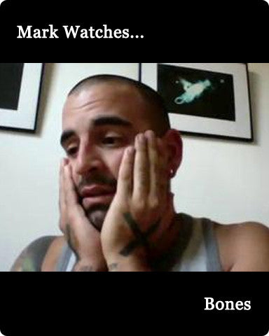 Mark Watches 'Bones'
