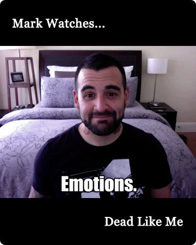 Mark Watches 'Dead Like Me'