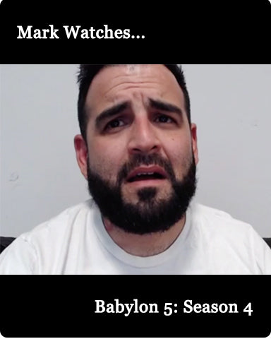 Mark Watches 'Babylon 5': SEASON 4