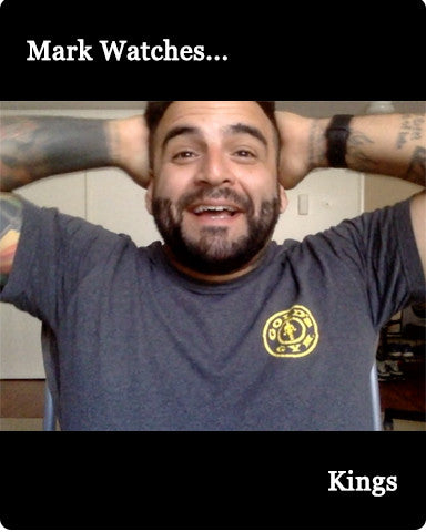 Mark Watches 'Kings'
