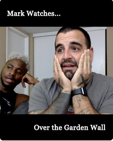 Mark Watches 'Over the Garden Wall'