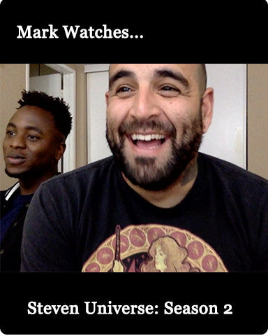 Mark Watches 'Steven Universe': SEASON 2