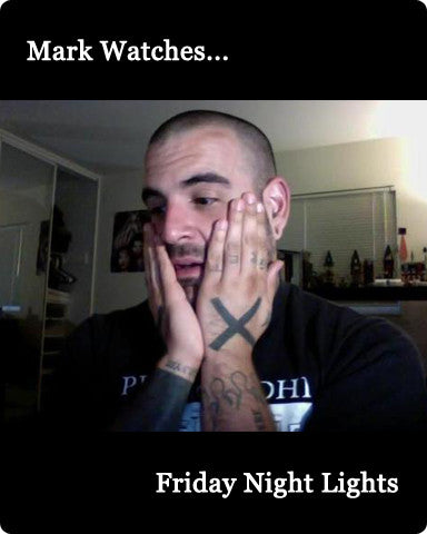 Mark Watches 'Friday Night Lights'