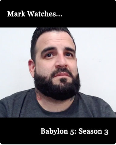 Mark Watches 'Babylon 5': SEASON 3