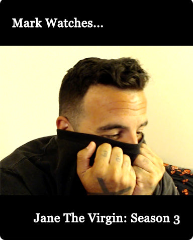 Mark Watches 'Jane the Virgin': SEASON 3