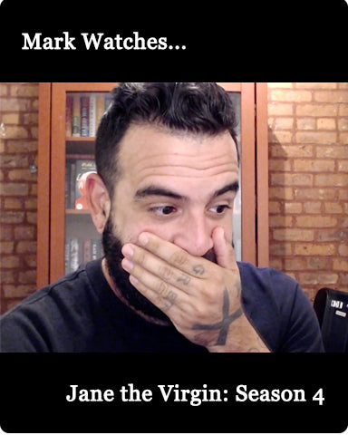 Mark Watches 'Jane the Virgin': SEASON 4