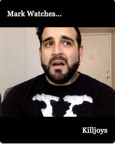 Mark Watches 'Killjoys'