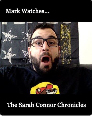 Mark Watches 'The Sarah Connor Chronicles'