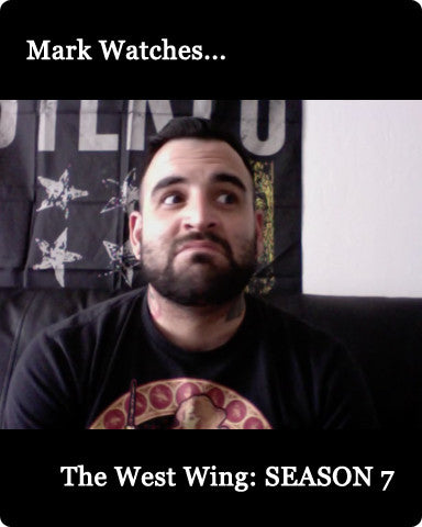 Mark Watches 'The West Wing': SEASON 7